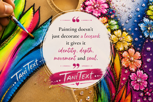 Painting doesn't just decorate a leotard: it gives it identity, depth, movement and soul. TaniText